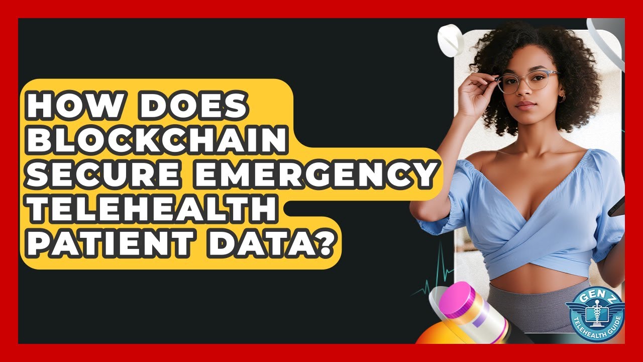 How Does Blockchain Secure Emergency Telehealth Patient Data? - Gen Z Telehealth Guide