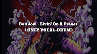 Bon Jovi - Livin’ on a Prayer(ONLY VOCAL+DRUM) Chord+Lyric