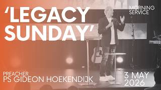Legacy Sunday" | Ps Gideon Hoekendijk | 3 May 2026 | 9am