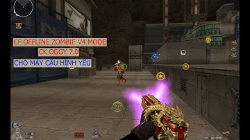 CF Offline zombie V4 mode | CK OGGY 7.0 Happy Birthday IrisGamer | Cf offline cho máy cấu hình yếu