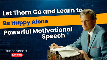 Let Them Go and Learn to Be Happy Alone | Powerful Motivational Speech | Surge Mindset