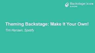 Theming Backstage: Make It Your Own! - Tim Hansen, Spotify