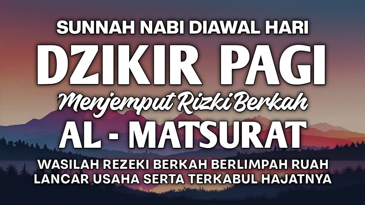 DZIKIR PAGI AL MATSURAT PEMBUKA REZEKI TANPA BATAS SUKSES MAJU USAHA DAN ALLAH KABULKAN HAJAT URUSAN