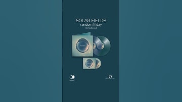 Solar Fields - Random Friday - remastered