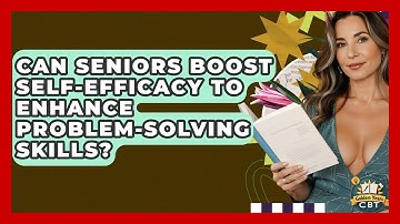 Can Seniors Boost Self-efficacy To Enhance Problem-solving Skills? - Golden Years CBT