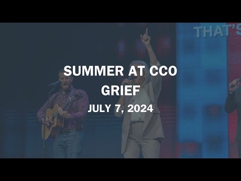 Summer at CCO | Grief | Pastor Paul Valo