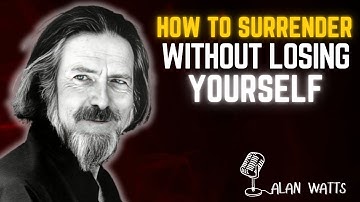 How to Surrender Without Losing Yourself| Alan Watts