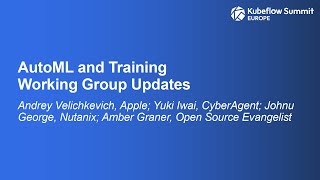 AutoML & Training Working Group Updates - Andrey Velichkevich, Yuki Iwai, Johnu George, Amber Graner