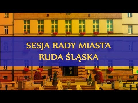 Sesja Rady Miasta Ruda Śląska 24-05-2018