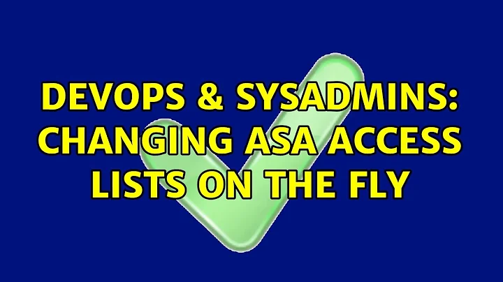 DevOps & SysAdmins: Changing ASA access lists on the fly (2 Solutions!!)