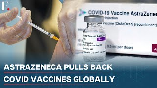 AstraZeneca Withdraws Covid-19 Vaccines Globally After Admitting Rare but Serious Side-Effect