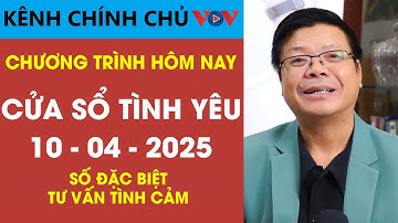 [SỐ ĐẶC BIỆT] Nghe Cửa Sổ Tình Yêu VOV Ngày 10/04/2025 | Đinh Đoàn Tư Vấn Tâm Lý - Tình Cảm Hay Nhất