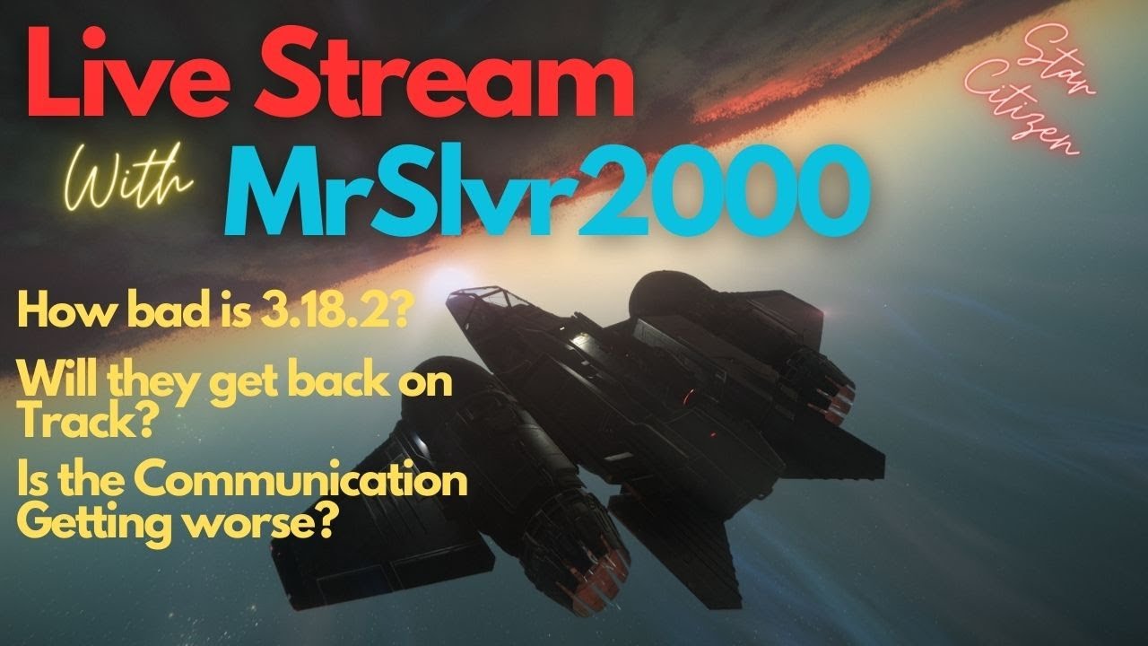 Star Citizen Live Stream and Chat (State of 3.18.1& 2) The Great Mess