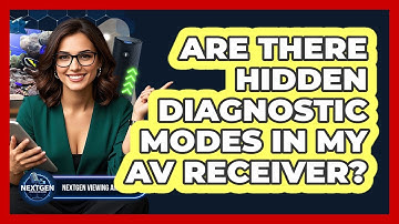 Are There Hidden Diagnostic Modes In My AV Receiver? - NextGen Viewing and Audio