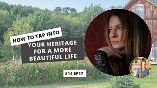 S14 E17: How to Tap Into Your Heritage for a More Beautiful Life