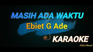 MASIH ADA WAKTU - ( EBIET G ADE ) - KARAOKE