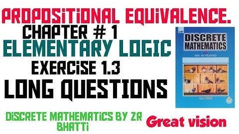 Discrete mathematics by zr Bhatti. chapter # 1 Elementary logic. exercise #1.3 Long questions.