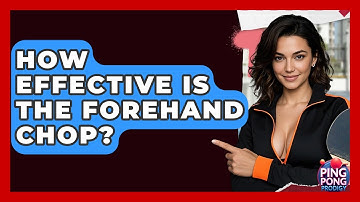 How Effective Is The Forehand Chop? - Ping Pong Prodigy