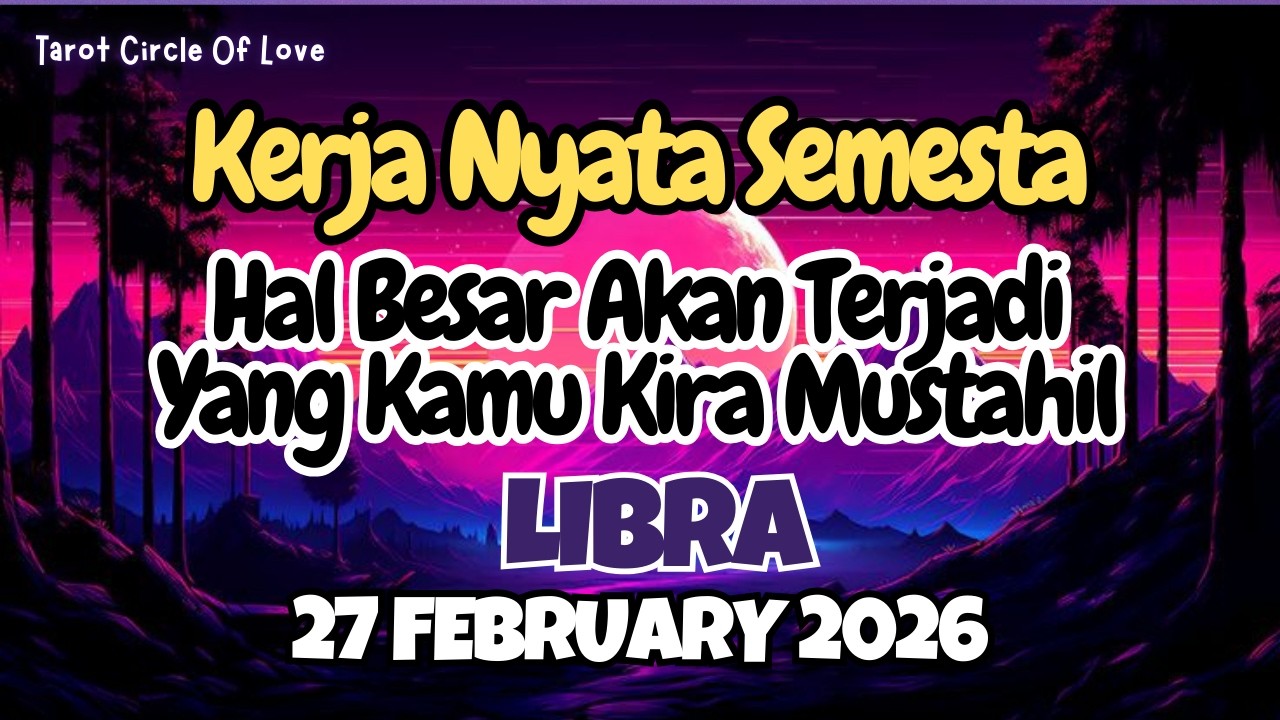 🌠 LIBRA KERJA NYATA SEMESTA⁉️HAL BESAR TERJADI‼️27 FEBRUARY 2026