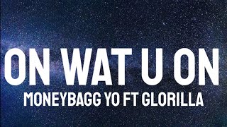 Moneybagg Yo ft GloRilla - On Wat U On  ( Lyrics )