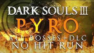 Dark Souls III: Pyro No Hit Run (All Bosses + DLC)