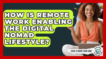 How Is Remote Work Enabling The Digital Nomad Lifestyle? - Guide To Work From Home