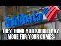 Banks Don't Think YOU Pay Enough For YOUR Games
