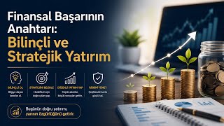 Finansal Başarının Anahtarı Bilinçli Ve Stratejik Yatırım