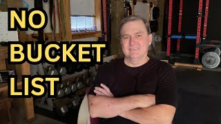 WHY I DON'T HAVE A BUCKET LIST