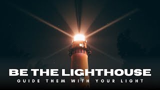 Be the Lighthouse