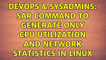 DevOps & SysAdmins: sar command to generate only CPU utilization and network statistics in Linux