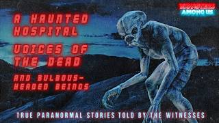 A HAUNTED HOSPITAL, VOICES OF THE DEAD & BULBOUS-HEADED BEINGS