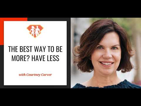 Ep. 282: The Best Way To Be More? Have Less W/ Courtney Carver