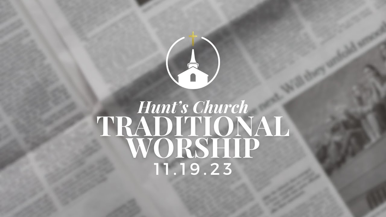 Hunt's Church Traditional Worship 11.19.23