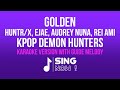 HUNTR X EJAE AUDREY NUNA REI AMI GOLDEN KARAOKE VERSION WITH GUIDE MELODY KPOP DEMON HUNTERS 