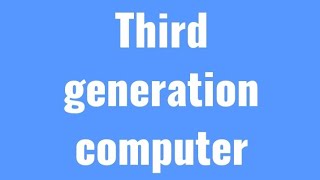 third generation computer | c for all  | cps | 18cps13 | 18cps23 | computer | computer generations
