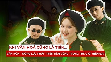 Khi văn hoá cũng là tiền... | Văn hóa – Động lực phát triển bền vững trong thế giới hiện đại