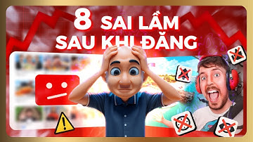8 SAI LẦM mà 90% Người Làm Youtube Mắc Phải Sau Khi Đăng Video