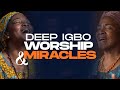 DEEP IGBO WORSHIP &amp; Miracles |  This Worship Will Birth Your Testimony