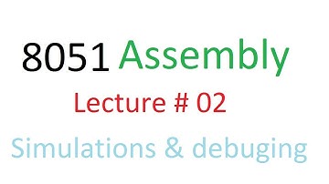 Introduction to Assembly language of 8051 microcontroller Part 2, Simulation and debugging code