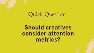 How creatives should think about attention metrics for performance ads