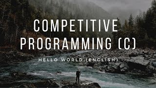 COMPETITIVE PROGRAMMING IN C LANGUAGE (ENGLISH) | HELLO WORLD