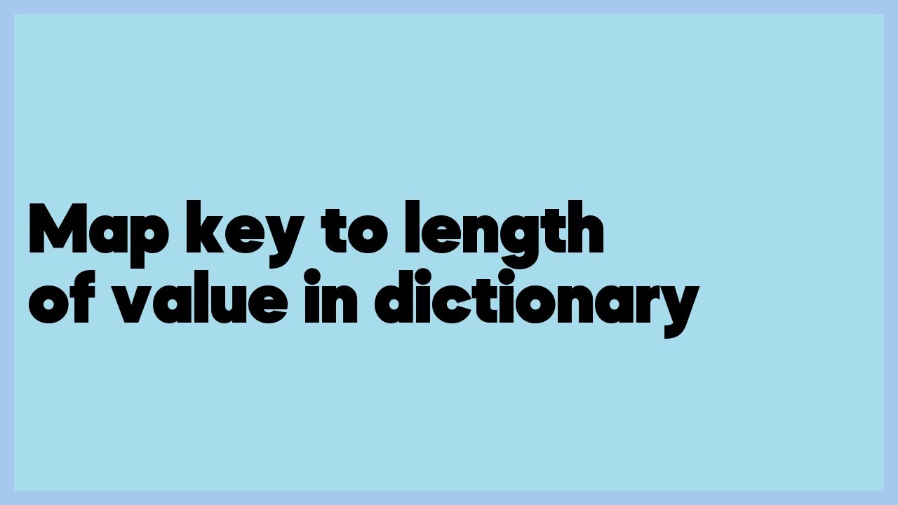 Map Key To Length Of Value In Dictionary 3 Answers YouTube map-key-to-length-of-value-in-dictionary-3-answers-youtube