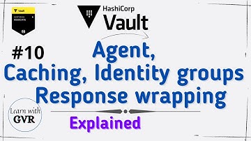 Hashicorp Vault - Vault Agent, Caching, Entity Identity Group & Response Wrapping #10