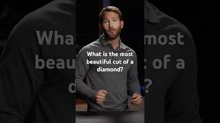 What is the most beautiful cut of a diamond?