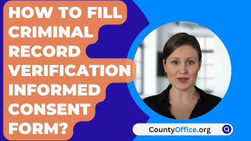 Hoe vul ik het formulier voor geïnformeerde toestemming voor het verifiëren van het strafblad in?...