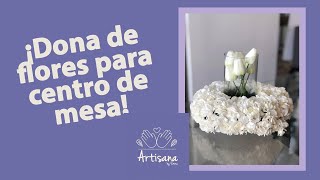 ¡Dona de flores para centro de mesa!