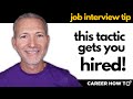 The job interview tactic that gets you hired