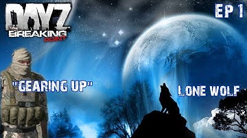 Lone Wolf (Episode 1): DayZ Breaking Point Mod "Gearing Up"