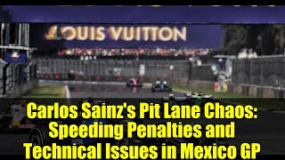 Carlos Sainz's Pit Lane Chaos: Speeding Penalties and Technical Issues in Mexico GP